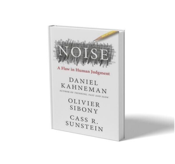 Noise: A Flaw in Human Judgment